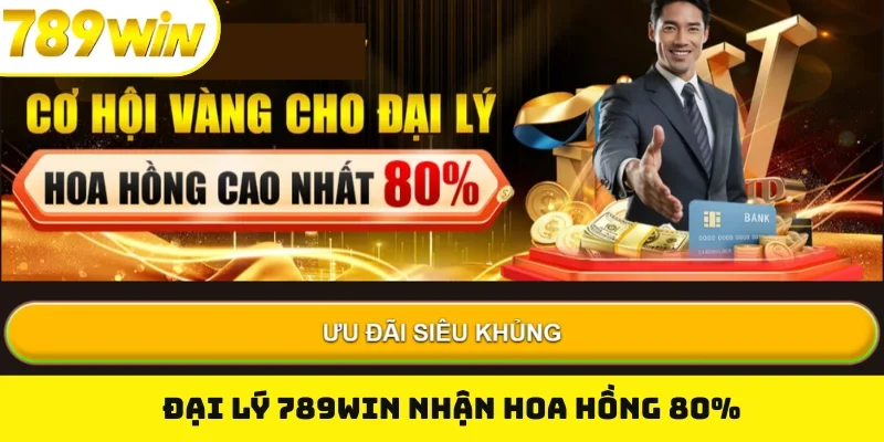 Đại lý 789WIN nhận hoa hồng 80%
