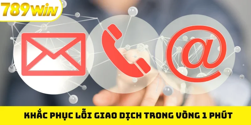 Khắc phục lỗi giao dịch trong vòng 1 phút